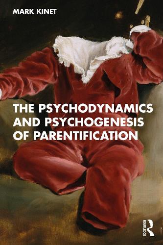 The Psychodynamics and Psychogenesis of Parentification