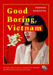Good Boring, Vietnam
