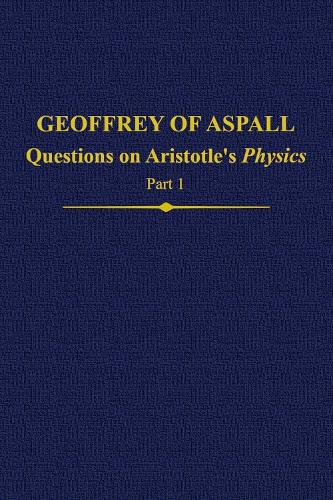 Geoffrey of Aspall: Questions on Aristotle’s Physics, Part 1
