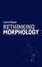 Rethinking Morphology