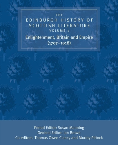 The Edinburgh History of Scottish Literature: Enlightenment, Britain and Empire (1707–1918)