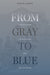 From Gray to Blue
