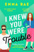 I Knew You Were Trouble