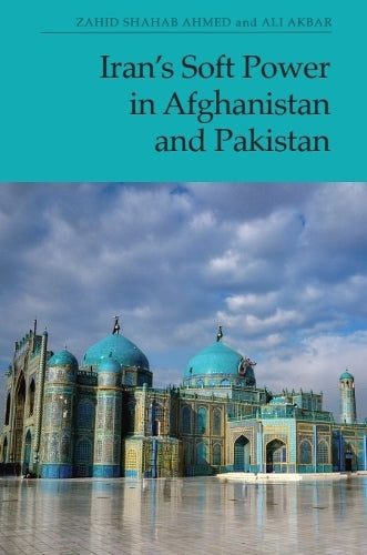 Iran’s Soft Power in Afghanistan and Pakistan