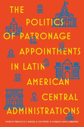 The Politics of Patronage Appointments in Latin American Central Administrations