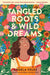Tangled Roots & Wild Dreams