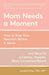 Mom Needs a Moment