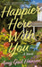 Happier Here With You