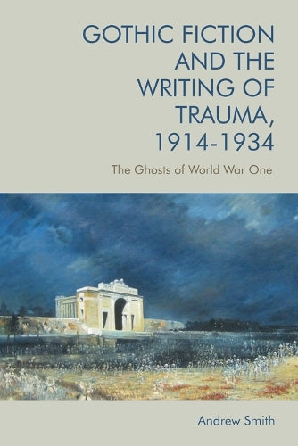 Gothic Fiction and the Writing of Trauma, 1914–1934