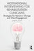Motivational Interviewing for Rehabilitation Clinicians