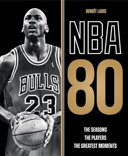 NBA 80: The Seasons, the Players, the Greatest Moments