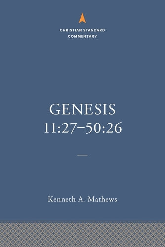 Genesis 11:27–50:26: The Christian Standard Commentary