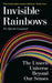 Invisible Rainbows