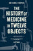 The History of Medicine in Twelve Objects