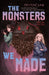 The Monsters We Made