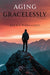 Aging Gracelessly