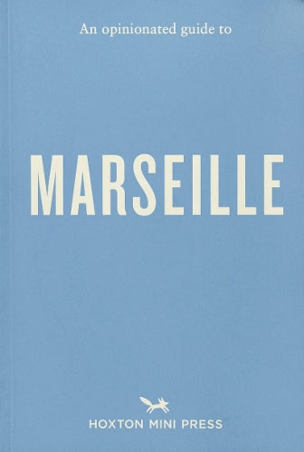 An Opinionated Guide to Marseille