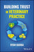 Building Trust in Veterinary Practice
