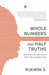 Whole Numbers and Half Truths: