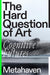 The Hard Question of Art