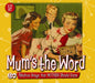 Mum's the Word: 60 Fabulous Songs Your Mother Should Know