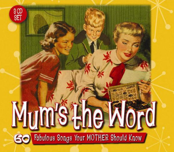 Mum's the Word: 60 Fabulous Songs Your Mother Should Know