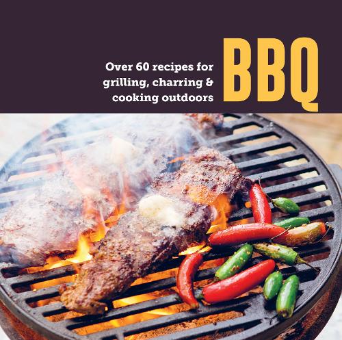 Bbq (Over 60 Recipes For Grilling Charring & Cooking Outdoors)