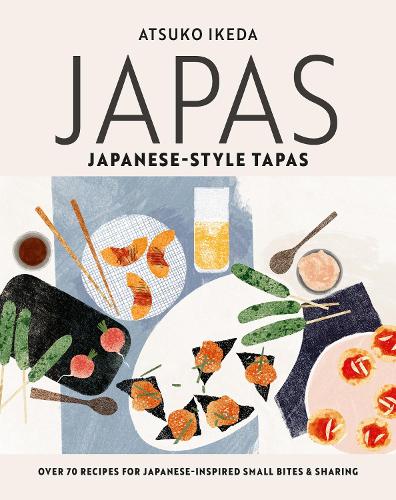 Japas: Japanese-Style Tapas (Over 70 Recipes For Japanese-Inspired Small Bites And Sharing Food)