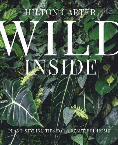 Wild Inside (Plant-Styling Tips For A Beautiful Home)
