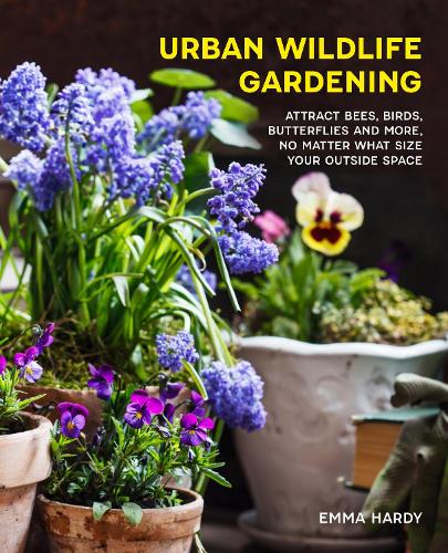 Urban Wildlife Gardening (Attract Bees Birds Butterflies And More No Matter What Size Your Outside Space)