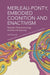 Merleau-Ponty, Embodied Cognition and Enactivism