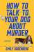 How to Talk to Your Dog About Murder