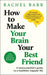 How to Make Your Brain Your Best Friend