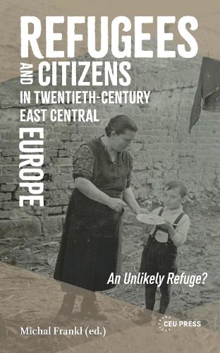 Refugees and Citizens in Twentieth-Century East Central Europe