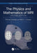 The Physics and Mathematics of MRI