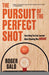 The Pursuit of the Perfect Shot