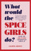 What Would the Spice Girls Do?
