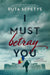 I Must Betray You