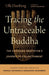 Tracing the Untraceable Buddha