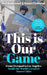 This is Our Game
