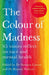 The Colour of Madness