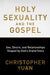 Holy Sexuality and the Gospel: Sex, Desire, and Relationships Shaped by God's Grand Story