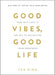 Good Vibes, Good Life
