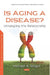 Is Aging a Disease?
