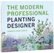 The Modern Professional Planting Designer