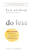 Do Less