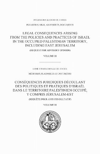 Legal Consequences Arising From the Policies and Practices of Israel in the Occupied Palestinian Territory Including East Jerusalem Volume III