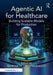 Agentic AI for Healthcare