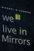 We Live in Mirrors
