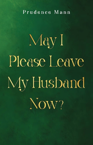 May I Please Leave My Husband Now?